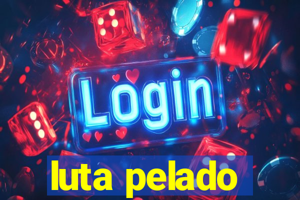 luta pelado